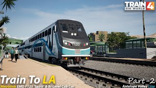 Train To LA Part 2 : Antelope Valley Line : Train Sim World 4 [4K 60FPS]
