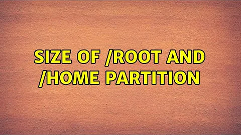 size of /root and /home partition