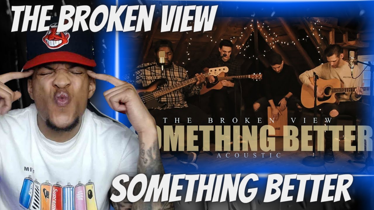 OH MY GOODNESS... THE BROKEN VIEW - SOMETHING BETTER (ACOUSTIC) | REACTION