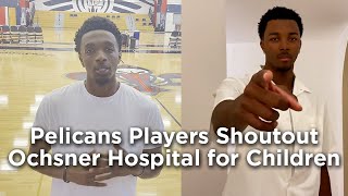 Pelicans Players Shoutout Ochsner Hospital for Children