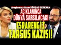 "O Videoyu İzledim!" Açıklanınca Dünya Sarsılacak! Esrarengiz TARSUS KAZISI! Kürşad Berkkan İlkay B.