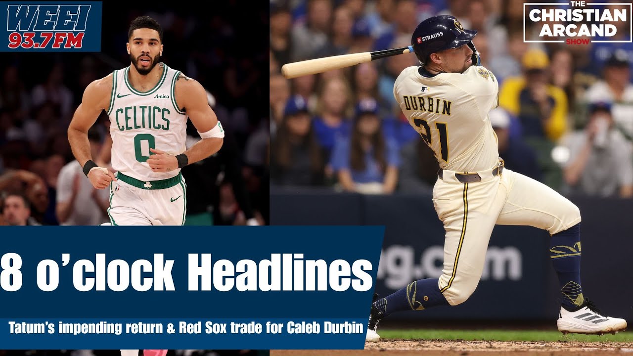 8 O'Clock Headlines | Tatum's return & Red Sox trade for Caleb Durbin | The Christian Arcand Show