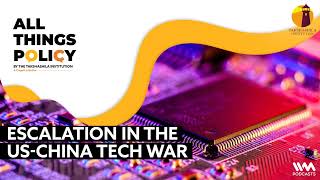 All Things Policy Ep. 930 : Escalation in the US-China Tech War