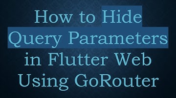 How to Hide Query Parameters in Flutter Web Using GoRouter