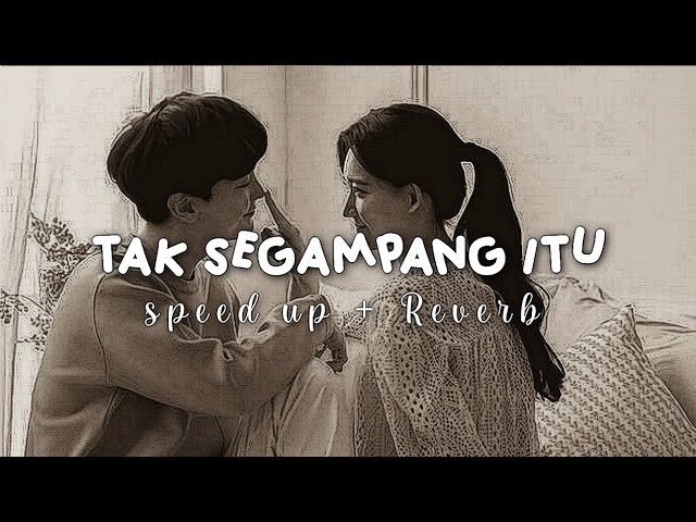 Anggi Marito -tak segampang itu ( speed up+reverb ) || Mereka yang bilang ku akan dapat lebih darimu class=