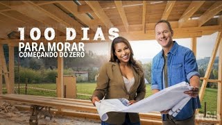 100 Dias Para Morar | Construindo a casa dos sonhos em 100 dias