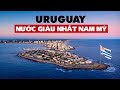 URUGUAY: Đất nước tiến bộ ở Nam Mỹ