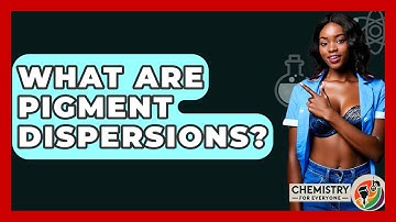 What Are Pigment Dispersions? - Chemistry For Everyone