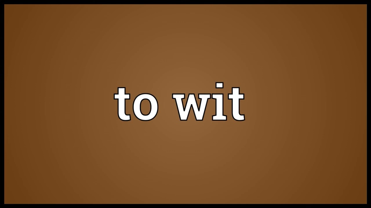To Wit Meaning YouTube To Wit Meaning YouTube