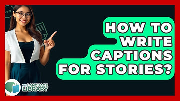 How To Write Captions For Stories? - The Language Library