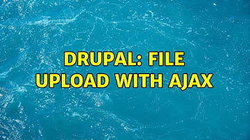Drupal: File upload with ajax (2 Solutions!!)