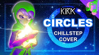 CIRCLES by YusukeKira || ✦Chillstep Cover✦