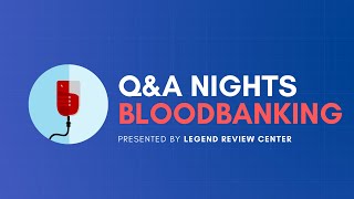 Blood Banking Q & A (May 31, 2020) | Legend Review Center