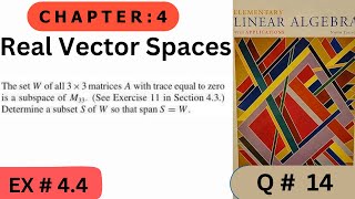 Ch # 4 || EX # 4.4 ( Q # 14 )|| Real  Vector Spaces  || Elementary Linear Algebra