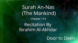 Surah An-Nas (The Mankind) Ibrahim Al-Akhdar Quran Recitation