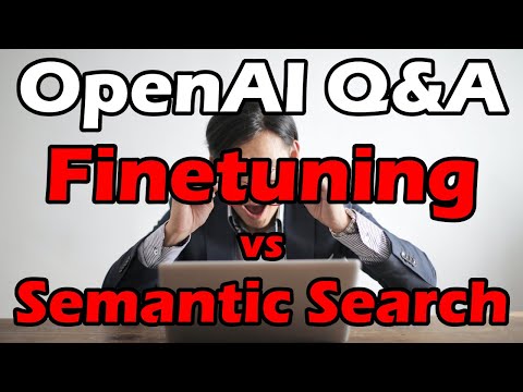 OpenAI Q&A: Finetuning GPT-3 vs Semantic Search - which to use, when, and why?