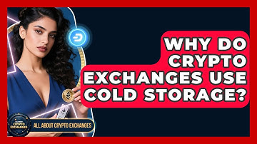 Why Do Crypto Exchanges Use Cold Storage? - All About Crypto Exchanges