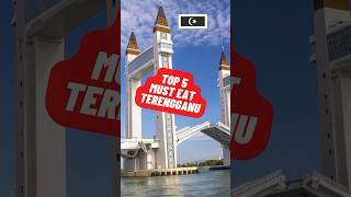Top 5 Must Eat Terengganu