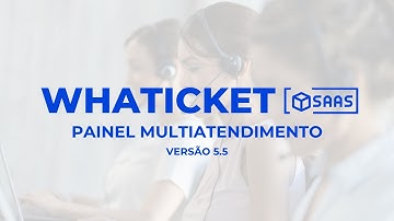 Whaticket SaaS 5.5 — Painel Multiatendimento