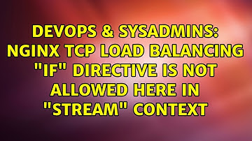 DevOps & SysAdmins: NGINX TCP Load Balancing "if" directive is NOT allowed here in "stream" context