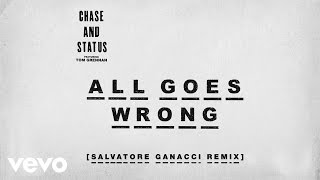 Chase & Status - All Goes Wrong (Salvatore Ganacci Remix) Ft. Tom Grennan