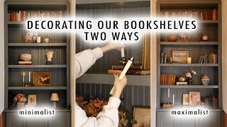 Decorating Our Bookshelves TWO WAYS *Minimalist vs Maximalist* | GUIDE TO DECORATING BOOKSHELVES