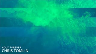 Holy Forever (Radio Version) - Chris Tomlin (with lyrics)