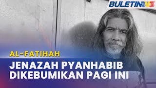 ALFATIHAH | Jenazah Pyanhabib Akan Disembahyangkan Di Masjid As Sobirin