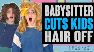 Babysitter and Kids CUT HAIR OFF. The Ending is a Big Surprise. Totally Studios.