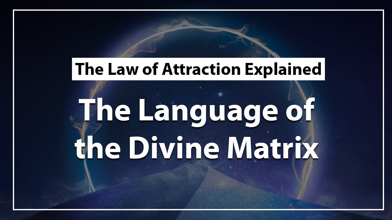 The Language of The Divine Matrix & The Law of Attraction Explained ...