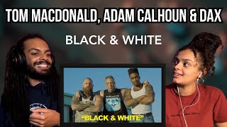 First Time Hearing Tom MacDonald, Adam Calhoun & Dax  Black & White (Reaction)