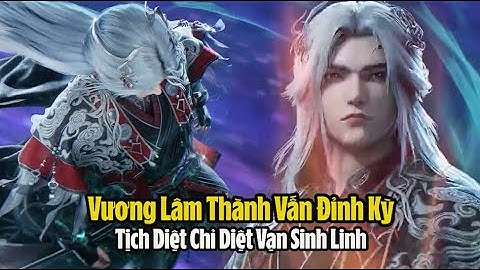 Tiên Nghịch Tập 122 Thuyết Minh - 仙逆 第122集 - Vương Lâm Thành Vấn Đỉnh Kỳ – Cuồng Sát Bất Tử