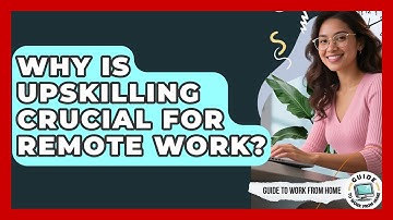 Why Is Upskilling Crucial For Remote Work? - Guide To Work From Home