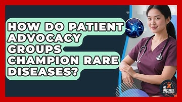 How Do Patient Advocacy Groups Champion Rare Diseases? - MS Support Network