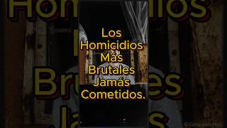 Los Homicidios Más Brutales Jamás Cometidos.