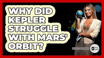 Why Did Kepler Struggle With Mars