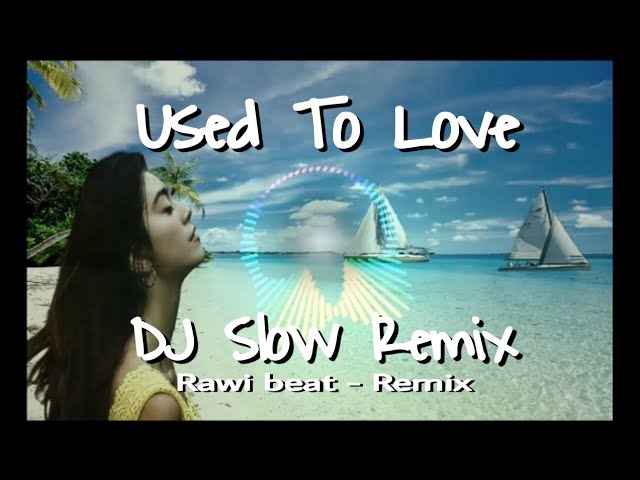 USED TO LOVE (SLOW REMIX) - COVER RAWI BEAT - LYRICS class=