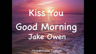 Video thumbnail of "Jake Owen - Kiss You Good Morning (lyrics)"