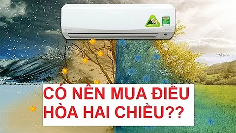 Có nên mua điều hòa 2 chiều không? Điều hòa 2 chiều giá bao nhiêu?