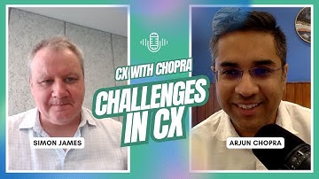 Challenges in CX with Simon James | CX with Chopra #podcast