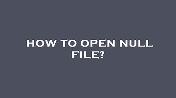 How to open null file?