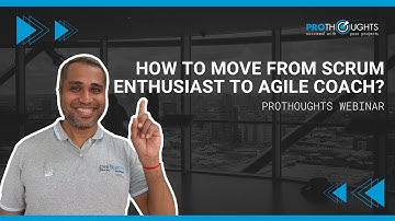 How to move from Scrum enthusiast to Agile Coach?  | ProThoughts Webinar
