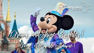 Le GRAND RETOUR de Dream and Shine Brighter ! Le Spectacle des 30 ans de Disneyland Paris !