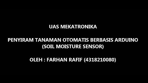 UAS Mekatronika (Penyiram Tanaman Otomatis) Farhan Rafif 4318210080