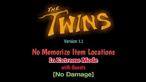 The Twins Version 1.1 No Memorize Item Locations In Extreme Mode with Guests [No Damage]
