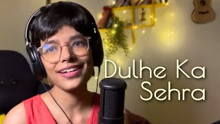 Dulhe Ka Sehra | Unplugged Cover | Unplugged Ananya