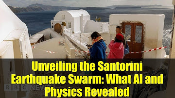 Unveiling the Santorini Earthquake Swarm: What AI and Physics Revealed