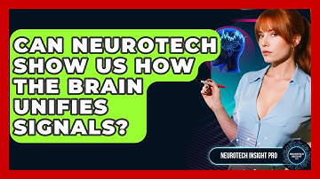 Can Neurotech Show Us How The Brain Unifies Signals? - Neurotech Insight Pro