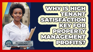 Why Is High Tenant Satisfaction Key For Property Management Profits? - Mastering Property Management