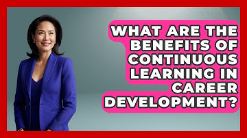 What Are the Benefits of Continuous Learning in Career Development? | Job Success Network